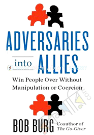 Adversaries into Allies: Win People Ove