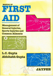 Manual Of First Aid: Management Of General Injuries, Sports injuries and Common Ailments 