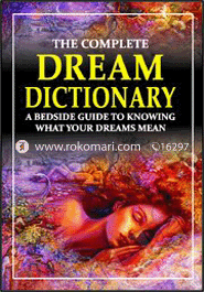 The Complete Dream Dictionary : A Bedside Guide to Knowing What Your Dreams Mean 