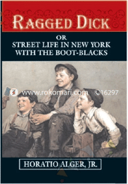 Ragged Dick Or Street Life In New York With Boot-Blacks 