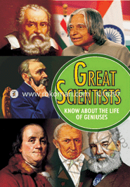 Great Scientists - Know About The Life Of Geniuses 
