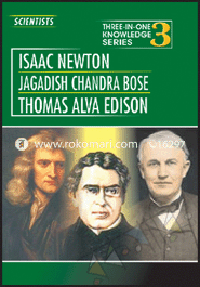 Three In One Knowledge : Scientists - Isaac Newton, Jagadish Chandra Bose, Thomas Alva Edison