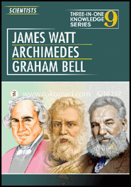 Three In One Knowledge : Scientists - Jems Watt, Archimedes , Graham Bell