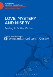 Love Mystery and Misery : Feeling in Gothic Fiction 