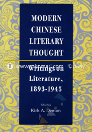 Modern Chinese Literary Thought: Writings on Literature, 1893-1945 