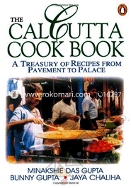 The Calcutta Cook Book: A Treasury of Recipes from Pavement To Palace