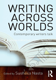 Writing Across Worlds : Contemporary Writers Talk 