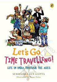 Let's Go Time Travelling: Life in India Through the Ages 