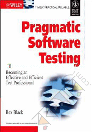 Pragmatic Software Testing: Becoming An Effective and Efficient Test Professional 