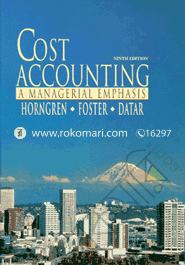 Cost Accounting : A Managerial Emphasis 