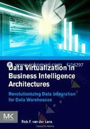 Data Virtualization for Business Intelligence Systems: Revolutionizing Data Integration for Data Warehouses 
