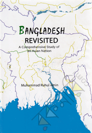 Bangladesh Revisited : A Comprehensive Study of an Asian Nation 