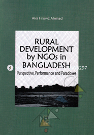 Rural Development by NGOs in Bangldesh Perspective Performance and Paradoxes
