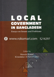 Local Government in Bangladesh Essays on Issues and Problems 
