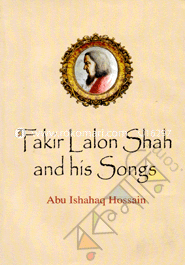 Fakir Lalon Shah and His Songs 