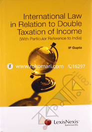 International Law in relation to Double Taxation of income (with particular reference to India) 2007