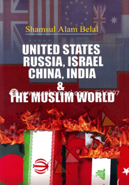 United States Russia, Israel, China, India And The Muslim World