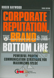 Corporate Reputation, The Brand and the Bottom Line 