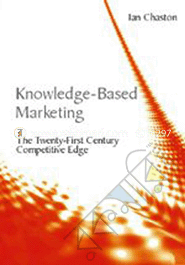 Knowledge-Based Marketing : The Twenty-First Century Competitive Edge 