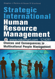 Strategic International Human Resource Management : Choices and Consequences in Multinational People Management 