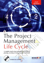 The Project Management Life Cycle : A complete step-by-step methodology for Initiating, Planning, Executing & Closing a Project Successfully (with CD)