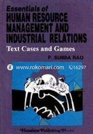 Essentials of Human Resource Management and Industrial Relations (Text, Cases and Games) 