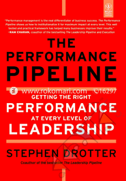 The Performance Pipeline: Getting the Right Performance at Every Level of Leadership 