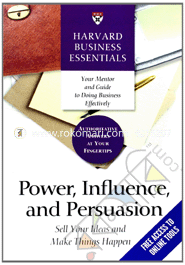 Power, Influence, and Persuasion : Sell Your Ideas and Make Things Happen