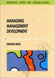 Managing Management Development: Managing Work and Organizations 