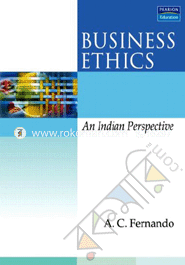 Business Ethics : An Indian Perspective 