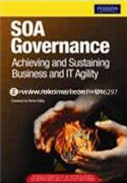 SOA Governance : Achieving And Sustaining Business And IT Agility 