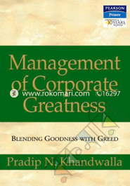 Management of Corporate Greatness: Blending Goodness With Greed 