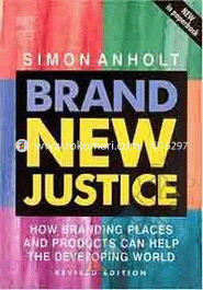 Brand New Justice-How Branding Places And Products Can Help The Developing World 