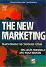 The New Marketing : Transforming The Corporate Future 