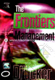 Frontiers Of Management-Where Tomorrow's Decisions Are Being Shaped Today 