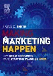 Making Marketing Happen: How Great Companies Make Strategic Planning Work 