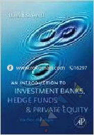 Introduction to Investment Banks, Hedge Funds, and Private Equity 