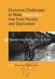 Economic Challenges to Make South Asia Free from Poverty and Deprivation 