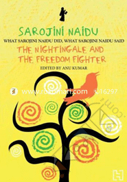Sarojini Naidu : The Nightingale And The Freedom Fighter 
