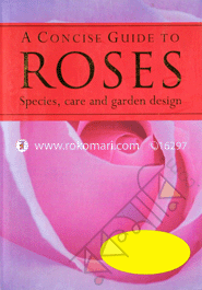 A Concise Guide To Roses 