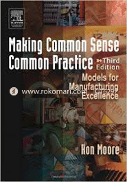 Making Common Sense Common Practice: Models For Manufacturing Exellence 