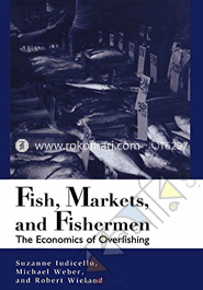 Fish, Markets and Fishermen : The Economics of Over Fishing 