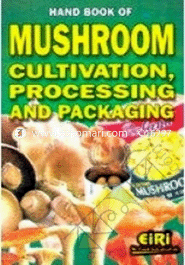 Hand Book Of Mushroom Cultivation, Processing And Packaging 