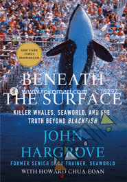 Beneath The Surface: Killer Whales, Seaworld, And The Truth Beyond Blackfish 