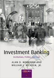 Investment Banking: Institutions, Politics, and Law 