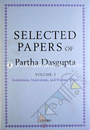 Selected Papers of Partha Dasgupta : Institutions, Innovations, and Human Values : Volume I 
