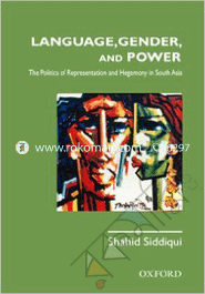 Language, Gender and Power : The Politics of Representation and Hegemony in south Asia