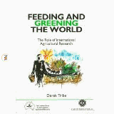 Feeding and Greening the World : The Role of International Agricultural Research 