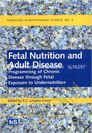 Fetal Nutrition and Adult Disease : Programming of Chronic Disease Through Fetal Exposure to Undernutrition 