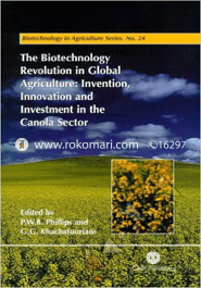 The Biotechnology Revolution in Global Agriculture: Invention, Innovation and Investment in the Canola Sector 